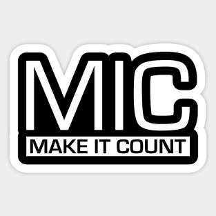 MIC (Make It Count) Sticker